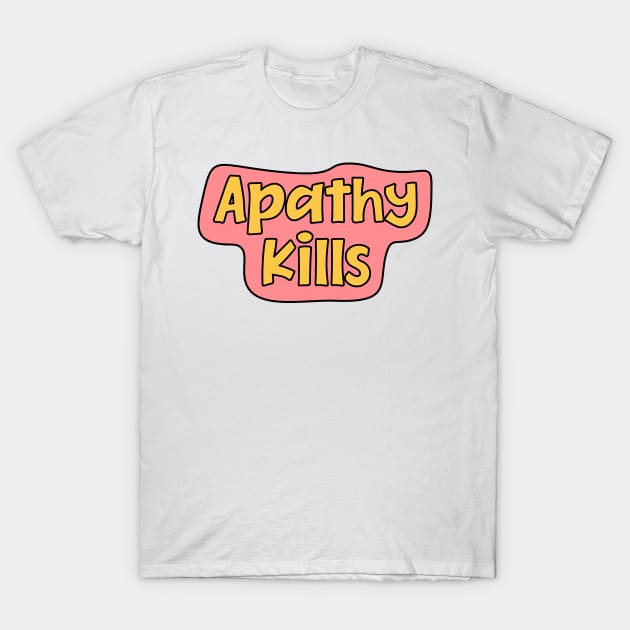 Apathy Kills T-Shirt by Football from the Left